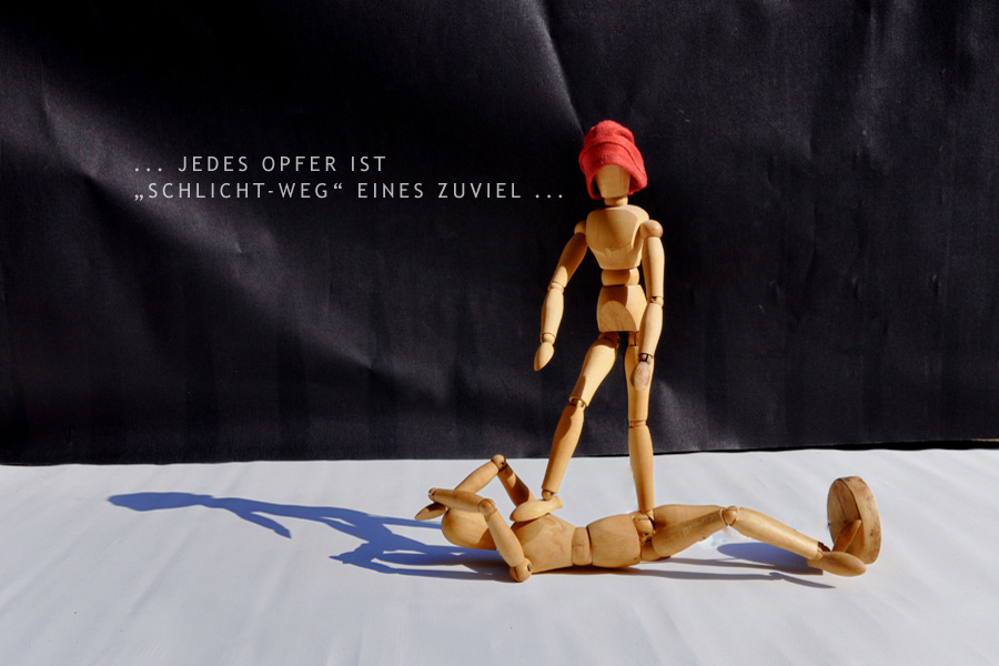 ... Jedes Opfer ist 'Schlicht-Weg' eines zuviel ...